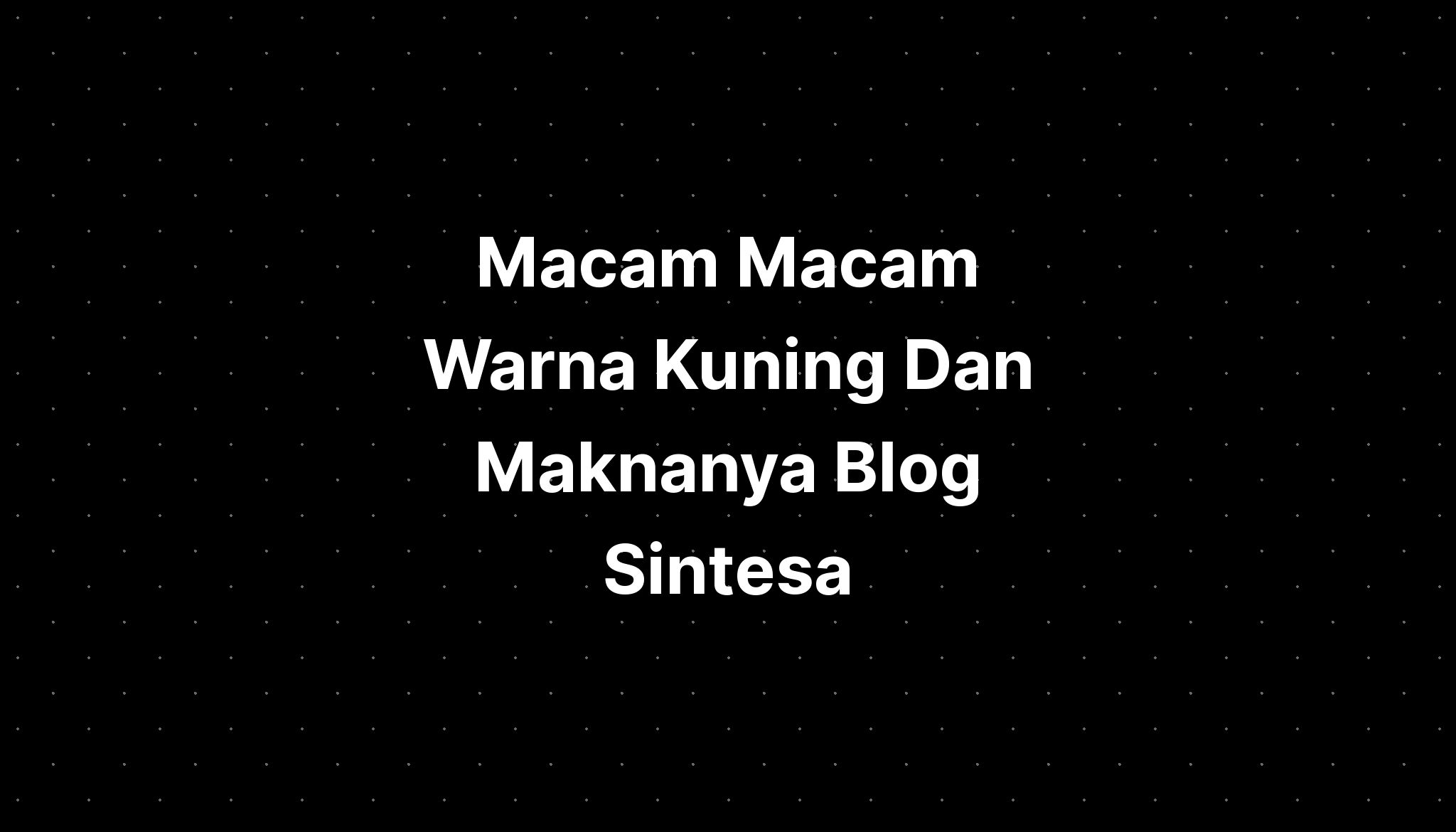 Macam Macam Warna Kuning Dan Maknanya Blog Sintesa My Xxx Hot Girl